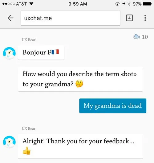 Chatbot: how would you describe a chatbot to your grandmother? User: my grandmother has died. Chatbot: OK, thanks for the feedback…